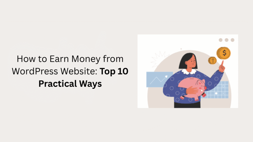 How to Earn Money from WordPress Website: Top 10 Practical Ways 1 How to Earn Money from WordPress Website: Top 10 Practical Ways